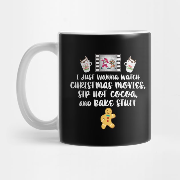 I just Wanna Watch Christmas Movies Sip Hot Cocoa Bake Stuff by Rosemarie Guieb Designs